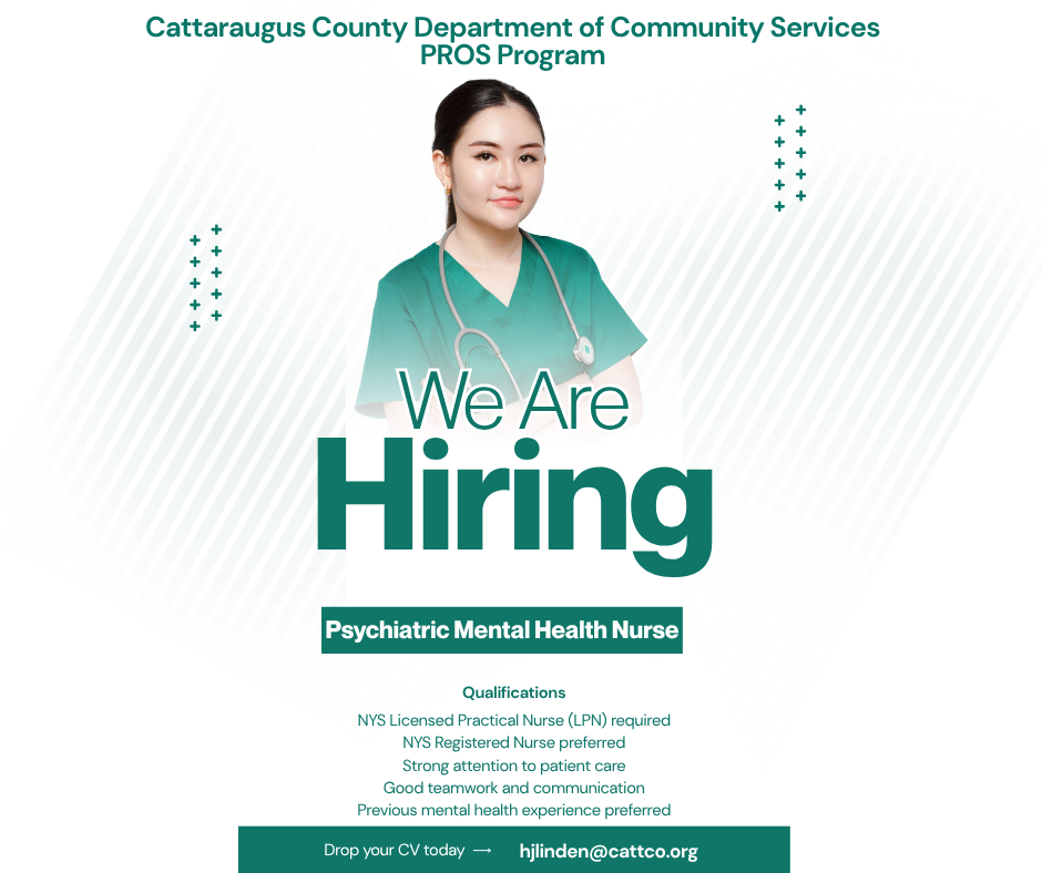 Photo of nurse and information regarding hiring of a psychiatric mental health nurse for the PROS program. Qualifications listed include NYS LPN required, NYS RN preferred, strong attention to patient care, good teamwork and communication, previous mental health experience preferred. Email resumes or request more information hjlinden at cattco.org